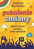 Pokolenie zmiany. Młodzi o sobie i świecie, który nadejdzie. Autor: Justyna Suchecka. Dadada.pl Okładka książki Pokolenie zmiany. Młodzi o sobie i świecie, który nadejdzie