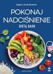 Pokonaj nadciśnienie dietą DASH w.4. Autor: Agata Lewandowska. Dadada.pl Okładka książki Pokonaj nadciśnienie dietą DASH w.4