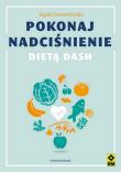 Pokonaj nadciśnienie dietą DASH. Wyd. 2. Autor: Agata Lewandowska. Dadada.pl Okładka książki Pokonaj nadciśnienie dietą DASH. Wyd. 2