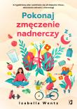 Pokonaj zmęczenie nadnerczy. Autor: Izabella Wentz, Zbigniew Kościuk, Anna Poinc-Chra. Dadada.pl Okładka książki Pokonaj zmęczenie nadnerczy