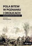 Pola bitew w Poznaniu i okolicach Przewodnik historyczno-turystyczny. Autor: Kościelniak Karol. Dadada.pl Okładka książki Pola bitew w Poznaniu i okolicach Przewodnik historyczno-turystyczny
