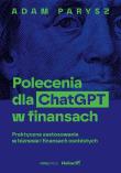 Polecenia dla ChatGPT w finansach: praktyczne zastosowanie w biznesie i finansach osobistych. Autor: Adam Parysz. Dadada.pl Okładka książki Polecenia dla ChatGPT w finansach: praktyczne zastosowanie w biznesie i finansach osobistych