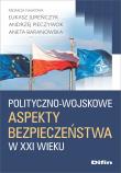 Polityczno-wojskowe aspekty bezpieczeństwa w XXI wieku. Autor: Jureńczyk Łukasz, Pieczywok Andrzej, Baranowska Aneta. Dadada.pl Okładka książki Polityczno-wojskowe aspekty bezpieczeństwa w XXI wieku