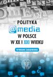 Okładka książki Polityka a media w Polsce w XX i XXI w.