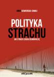 Polityka strachu. Autor: Siewierska-Chmaj Anna. Dadada.pl Okładka książki Polityka strachu