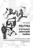 Polityka w krzywym zwierciadle mediów. Autor: Klepka Rafał. Dadada.pl Okładka książki Polityka w krzywym zwierciadle mediów
