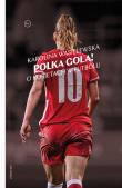 Polka gola! O kobietach w futbolu. Autor: Karolina Wasielewska. Dadada.pl Okładka książki Polka gola! O kobietach w futbolu