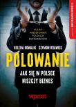 Polowanie. Jak w Polsce niszczy się biznes. Autor: Kowalik Helena, Szymon Krawiec. Dadada.pl Okładka książki Polowanie. Jak w Polsce niszczy się biznes