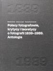 Polscy fotografowie, krytycy i teoretycy o fotografii 1839-1989. Antologia. Autor: Witold Kanicki, Łuczak Dorota, Szymanowicz Maciej Redakcja. Dadada.pl Okładka książki Polscy fotografowie, krytycy i teoretycy o fotografii 1839-1989. Antologia