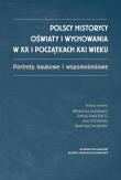Polscy historycy oświaty i wychowania w XX i początkach XXI  wieku. Autor: Szulakiewicz Władysława red., Andrzej Paweł Bieś SJ, Królikowska Anna, Topij-Stempińska Beata. Dadada.pl Okładka książki Polscy historycy oświaty i wychowania w XX i początkach XXI  wieku