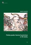 Polska jazda i konne łucznictwo w XII wieku. Autor: Jakub Juszyński. Dadada.pl Okładka książki Polska jazda i konne łucznictwo w XII wieku