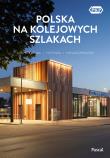 Polska na kolejowych szlakach. Architektura, historia, nowoczesność. Autor: Magdalena Stefańczyk, Bzowski Krzysztof. Dadada.pl Okładka książki Polska na kolejowych szlakach. Architektura, historia, nowoczesność