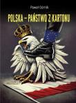 Polska - państwo z kartonu. Autor: Górnik Paweł. Dadada.pl Okładka książki Polska - państwo z kartonu