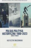 Okładka książki Polska polityka historyczna 1989-2023 Sukcesy i porażki