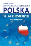 Polska w Unii Europejskiej. Wybrane problemy. Autor: Konstanty Adam Wojtaszczyk. Dadada.pl Okładka książki Polska w Unii Europejskiej. Wybrane problemy