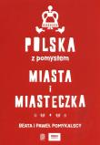 Polska z pomysłem. Miasta i miasteczka. Autor: Pomykalska Beata Pomykalski Paweł. Dadada.pl Okładka książki Polska z pomysłem. Miasta i miasteczka