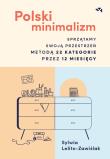 Polski minimalizm. Sprzątamy swoją przestrzeń metodą 22 kategorie przez 12 miesięcy. Autor: Lelito-Zawiślak Sylwia. Dadada.pl Okładka książki Polski minimalizm. Sprzątamy swoją przestrzeń metodą 22 kategorie przez 12 miesięcy