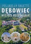 Polskie La Salette. Dębowiec. Miejsce pojednania. Autor:   Praca zbiorowa. Dadada.pl Okładka książki Polskie La Salette. Dębowiec. Miejsce pojednania