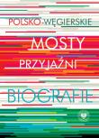 Polsko-węgierskie mosty przyjaźni. Autor: red. Krystyna Łubczyk, Mitrovits Miklós. Dadada.pl Okładka książki Polsko-węgierskie mosty przyjaźni
