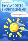 Pomagamy dziecku z opóźnionym rozwojem mowy. Autor: Kowalik Elżbieta. Dadada.pl Okładka książki Pomagamy dziecku z opóźnionym rozwojem mowy