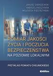 Pomiar jakości życia i poczucia bezpieczeństwa na poziomie lokalnym. Autor: Gierszewski Janusz, Pieczywok Andrzej, Piestrzyński Wojciech. Dadada.pl Okładka książki Pomiar jakości życia i poczucia bezpieczeństwa na poziomie lokalnym