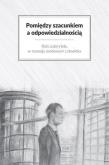 Pomiędzy szacunkiem a odpowiedzialnością. Autor:   Praca zbiorowa. Dadada.pl Okładka książki Pomiędzy szacunkiem a odpowiedzialnością