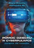 Pomoc dziecku w cyberpułapce. Autor: Białecka Bogna, Aleksandra Gil. Dadada.pl Okładka książki Pomoc dziecku w cyberpułapce