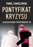 Pontyfikat kryzysu. Dlaczego ustąpił papież Benedykt XVI. Autor: Chmielewski Paweł. Dadada.pl Okładka książki Pontyfikat kryzysu. Dlaczego ustąpił papież Benedykt XVI