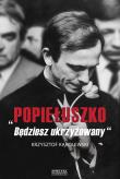 „Popiełuszko. Będziesz ukrzyżowany”. Autor: Kąkolewski Krzysztof. Dadada.pl Okładka książki „Popiełuszko. Będziesz ukrzyżowany”