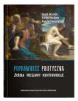 Poprawność polityczna. Źródła, przejawy, kontrowersje. Autor: Aksiuto Kamil, Wallner Michał, Pomarański Marcin. Dadada.pl Okładka książki Poprawność polityczna. Źródła, przejawy, kontrowersje