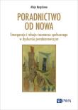 Poradnictwo od nowa. Emergencja i relacja rezonansu społecznego w dyskursie poradoznawczym. Autor: Kargulowa Alicja. Dadada.pl Okładka książki Poradnictwo od nowa. Emergencja i relacja rezonansu społecznego w dyskursie poradoznawczym
