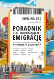 Poradnik dla rozważających emigrację. Kierunek: zagranica. Autor: Gac Ewelina. Dadada.pl Okładka książki Poradnik dla rozważających emigrację. Kierunek: zagranica