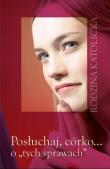 Okładka książki Posłuchaj, córko... o tych sprawach 