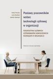 Postawy pracowników wobec technologii cyfrowej w organizacji. Perspektywa głównych użytkowników nowoczesnych rozwiązań w organizacji. Autor: Aneta Pieczka, Rosiński Jerzy, Stańczyk Izabela. Dadada.pl Okładka książki Postawy pracowników wobec technologii cyfrowej w organizacji. Perspektywa głównych użytkowników nowoczesnych rozwiązań w organizacji