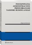 Postępowania administracyjne przed organami nadzoru budowlanego. Autor: Rydzewska Małgorzata. Dadada.pl Okładka książki Postępowania administracyjne przed organami nadzoru budowlanego