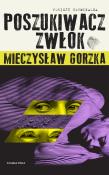 Poszukiwacz Zwłok (oprawa twarda). Autor: Mieczysław Gorzka. Dadada.pl Okładka książki Poszukiwacz Zwłok (oprawa twarda)