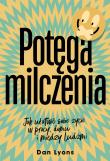 Potęga milczenia. Jak ułatwić sobie życie w pracy, domu i między ludźmi. Autor: Dan Lyons. Dadada.pl Okładka książki Potęga milczenia. Jak ułatwić sobie życie w pracy, domu i między ludźmi