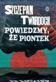 Powiedzmy, że Piontek. Autor: Szczepan Twardoch. Dadada.pl Okładka książki Powiedzmy, że Piontek
