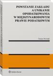 Powstanie zakładu a unikanie opodatkowania w międzynarodowym prawie podatkowym. Autor: Woźniak Tomasz. Dadada.pl Okładka książki Powstanie zakładu a unikanie opodatkowania w międzynarodowym prawie podatkowym