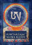 Powtarzając słowa Buddy w.4. Autor: Tulku Urgjen Rinpocze. Dadada.pl Okładka książki Powtarzając słowa Buddy w.4