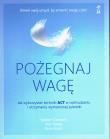 Pożegnaj wagę. Jak wykorzystać techniki ACT w odchudzaniu i utrzymaniu wymarzonej sylwetki wyd. 2023. Autor: Ciarrochi Joseph, Bailey Ann, Russ Harris. Dadada.pl Okładka książki Pożegnaj wagę. Jak wykorzystać techniki ACT w odchudzaniu i utrzymaniu wymarzonej sylwetki wyd. 2023