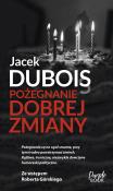 Pożegnanie dobrej zmiany. Autor: Dubois Jacek. Dadada.pl Okładka książki Pożegnanie dobrej zmiany