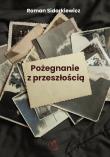 Pożegnanie z przeszłością. Autor: Sidorkiewicz Roman. Dadada.pl Okładka książki Pożegnanie z przeszłością