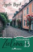 Pożegnanie z Zieloną 13. Autor: Bizuk Agata. Dadada.pl Okładka książki Pożegnanie z Zieloną 13