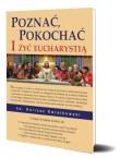 Poznać, pokochać i żyć Eucharystią. Autor: Kwiatkowski Dariusz. Dadada.pl Okładka książki Poznać, pokochać i żyć Eucharystią