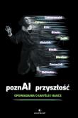 PoznAI przyszłość. Opowiadania o umyśle i nauce. Autor: Justyna Hankus, Olga Niziołek, Michał Centarowski, Wojciech Gunia, Aleksandra Zielińska, Salik Magdalena, Cyran Janusz, Kosik Rafał, Protasiuk Michał, Rak Radek. Dadada.pl Okładka książki PoznAI przyszłość. Opowiadania o umyśle i nauce