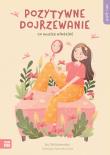 Pozytywne dojrzewanie. Self-care. Autor: Iza Maliszewska. Dadada.pl Okładka książki Pozytywne dojrzewanie. Self-care