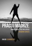 Pracuj mądrze. Autor: Jakub Czarodziej. Dadada.pl Okładka książki Pracuj mądrze