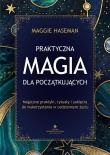 Praktyczna magia dla początkujących. . Autor: Maggie Haseman. Dadada.pl Okładka książki Praktyczna magia dla początkujących.