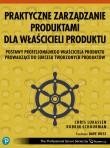 Praktyczne zarządzanie produktami dla właścicieli produktu. Autor: Lukassen Chris, Schuurman Robbin. Dadada.pl Okładka książki Praktyczne zarządzanie produktami dla właścicieli produktu